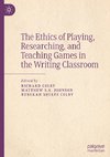 The Ethics of Playing, Researching, and Teaching Games in the Writing Classroom