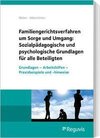 Familiengerichtsverfahren um Sorge und Umgang: Sozialpädagogische und psychologische Grundlagen für alle Beteiligten