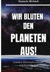 Wir bluten den Planeten aus