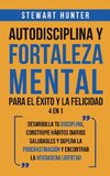 Autodisciplina y Fortaleza Mental Para el Éxito y la Felicidad 2 en 1