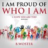 I Am Proud of Who I Am