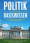 Politik Basiswissen für Einsteiger: Schritt für Schritt das politische System Deutschlands verstehen - Wie Sie als Wähler schnell mitreden, gezielt handeln und Zusammenhänge erkennen