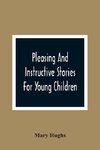 Pleasing And Instructive Stories For Young Children