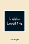 The Rebellious School-Girl; A Tale