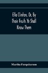 Ella Clinton, Or, By Their Fruits Ye Shall Know Them