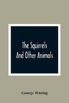 The Squirrels And Other Animals, Or, Illustrations Of The Habits And Instincts Of Many Of The Smaller British Quadrupeds