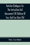 Familiar Dialogues For The Instruction And Amusement Of Children Of Four And Five Years Old