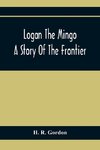 Logan The Mingo; A Story Of The Frontier