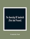 The Township Of Sandwich (Past And Present); An Interesting History Of The Canadian Frontier Along The Detroit River, Including The Territory Which Now Embrace The Present City Of Windsor, The Towns Of Sandwich And Walkerville And The Sandwich Townships,