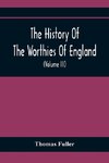 The History Of The Worthies Of England Containing Brief Notices Of the Most celebrated Worthies Of England Who Have Flourished Since The Time Of Fuller With Explanatory Notes And Copious Indexes  (Volume Iii)