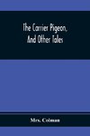 The Carrier Pigeon, And Other Tales