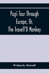 Pug'S Tour Through Europe, Or, The Travell'D Monkey