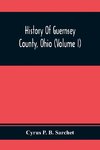 History Of Guernsey County, Ohio (Volume I)