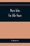 More Tales For Idle Hours