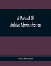 A Manual Of Archive Administration