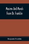 Maxims And Morals From Dr. Franklin