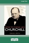 How to Think Like Churchill (16pt Large Print Edition)