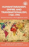 Humanitarianism, empire and transnationalism, 1760-1995