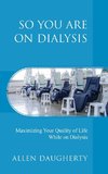 So You Are on Dialysis