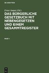 Das Bürgerliche Gesetzbuch mit Nebengesetzen und einem Gesammtregister