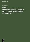 Das Handelsgesetzbuch mit Ausschluß des Seerecht