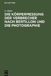 Die Körpermessung der Verbrecher nach Bertillon und die Photographie