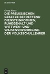 Die Preußischen Gesetze betreffend Diensteinkommen, Ruhegehalt und Wittwen- und Waisenversorgung der Volksschullehrer