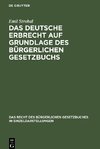 Das deutsche Erbrecht auf Grundlage des Bürgerlichen Gesetzbuchs