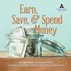 Earn, Save, & Spend Money | Earn Money Books | Economics for Kids | 3rd Grade Social Studies | Children's Money & Saving Reference