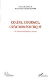 Colère, courage, création politique (Volume 1)