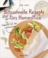 Blitzschnelle Rezepte (nicht nur) fürs Homeoffice. Schneller als der Lieferservice. Einfache, leckere und gesunde Mahlzeiten, die auch Kindern schmecken