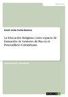 La Educacio´n Religiosa como espacio de formacio´n de Gestores de Paz en el Posconflicto Colombiano