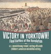 Victory in Yorktown! Final Battles of the Revolution | U.S. Revolutionary Period | History 4th Grade | Children's American Revolution History