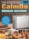 The Essential CalmDo Bread Machine Cookbook