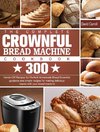 The Complete CROWNFUL Bread Machine Cookbook