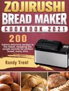 Zojirushi Bread Maker Cookbook 2021