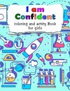 I am Confident-Coloring and Activity Book for Girls