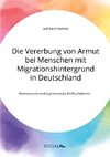 Die Vererbung von Armut bei Menschen mit Migrationshintergrund in Deutschland. Ökonomische und psychosoziale Einflussfaktoren