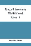 Abstracts Of Somersetshire Wills (Fifth Series) Volume - V