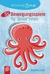 Aktivierung to go: 55 Bewegungsspiele für Senioren und Seniorinnen