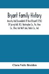 Bryant Family History; Ancestry And Descendants Of David Bryant (1756) Of Springfield, N.J.; Washington Co., Pa.; Knox Co., Ohio; And Wolf Lake, Noble Co., Ind.