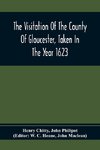 The Visitation Of The County Of Gloucester, Taken In The Year 1623