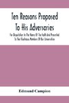 Ten Reasons Proposed To His Adversaries For Disputation In The Name Of The Faith And Presented To The Illustrious Members Of Our Universities