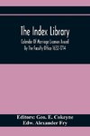 The Index Library; Calendar Of Marriage Licences Issued By The Faculty Office 1632-1714