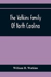 The Watkins Family Of North Carolina, Particularly Enumerating Those Descendants Of Levin Watkins Of Duplin County, N.C., Who Emigrated To Alabama And Mississippi Early In The Nineteenth Century