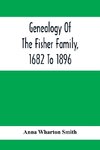 Genealogy Of The Fisher Family, 1682 To 1896