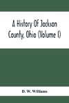 A History Of Jackson County, Ohio (Volume I)