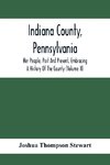 Indiana County, Pennsylvania; Her People, Past And Present, Embracing A History Of The County (Volume Ii)