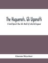 The Huguenots. Gli Ugonotti. A Grand Opera In Four Acts. Words By Scribe And Logouvé