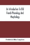 An Introduction To Old French Phonology And Morphology